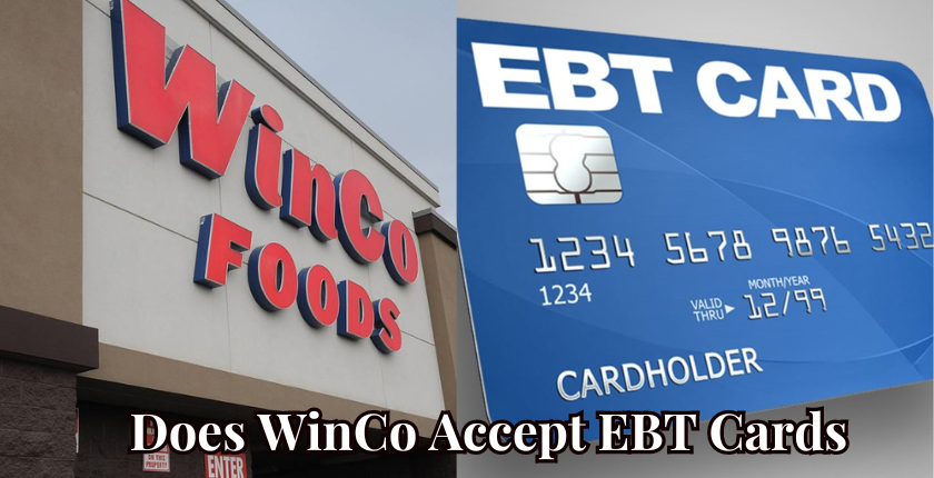 Does WinCo Accept EBT Cards? Yes, Here is a Quick Answer