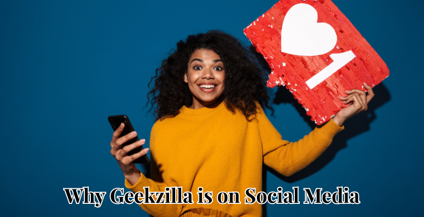 Why Geekzilla is on Social Media