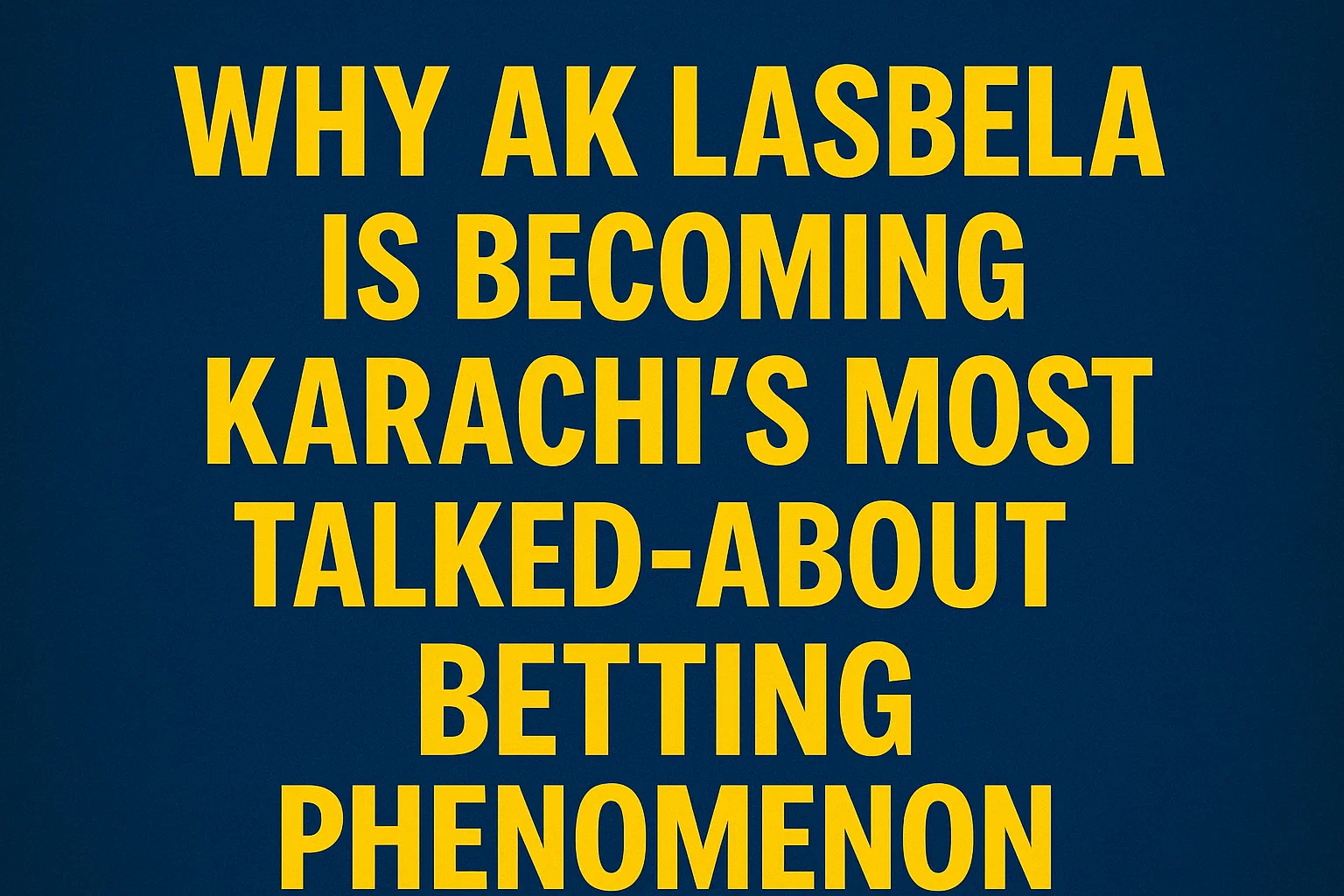 Why AK Lasbela Is Becoming Karachi’s Most Talked-About Betting Phenomenon