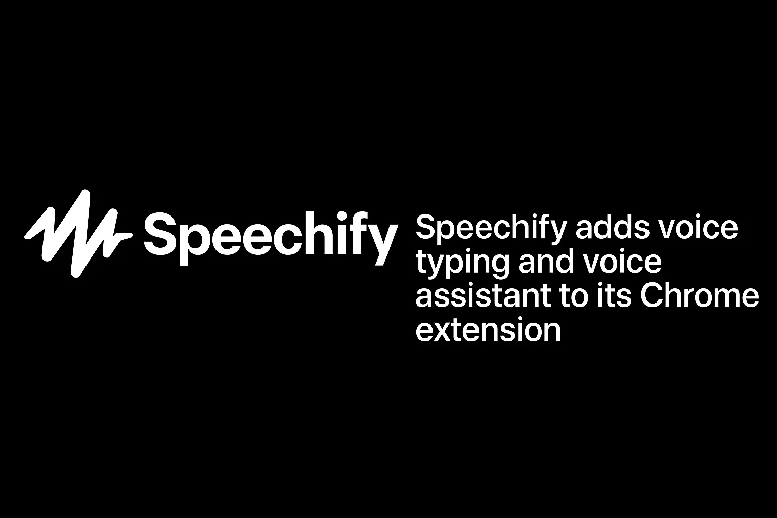 Speechify Adds Powerful Voice Typing and Assistant to Its Chrome Extension