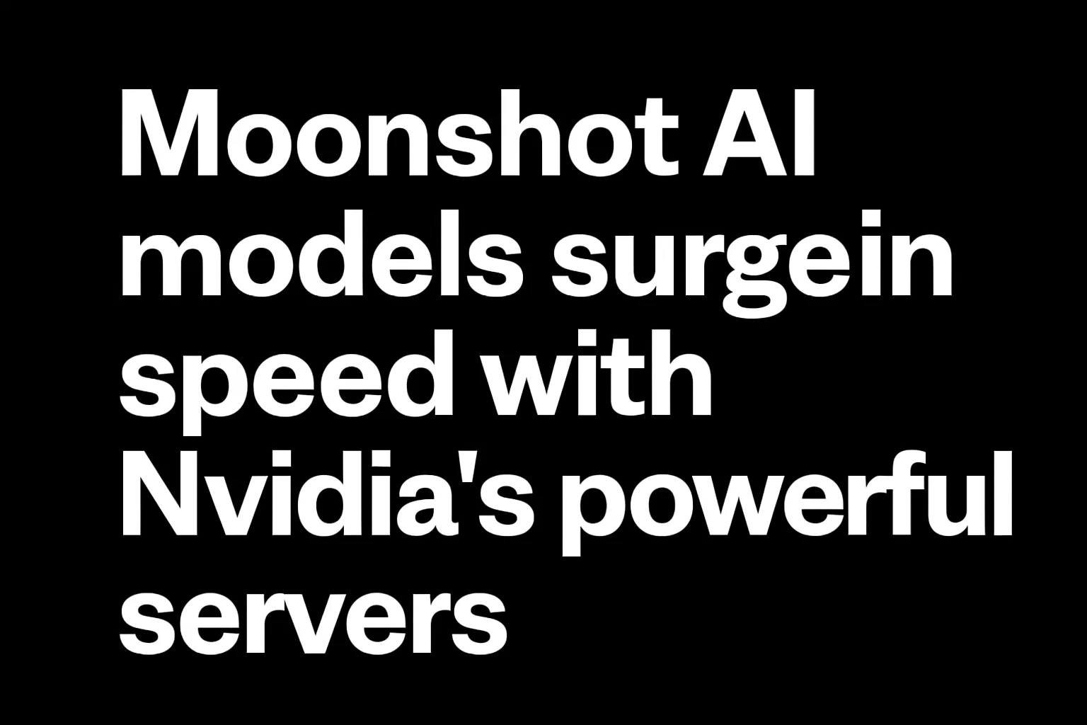 Moonshot AI models surge in speed with Nvidia’s powerful servers