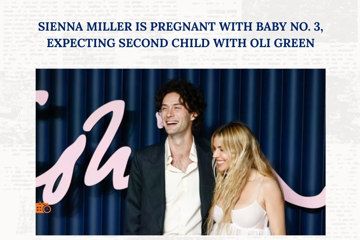 Sienna Miller Is Pregnant With Baby No. 3, Expecting Second Child With Oli Green